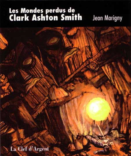Les Mondes perdus de Clark Ashton Smith, essai de Jean Marigny.